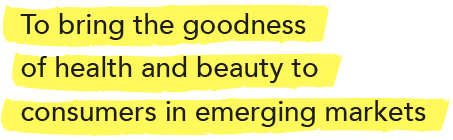 To bring the goodness of health and beauty to consumers in emerging markets