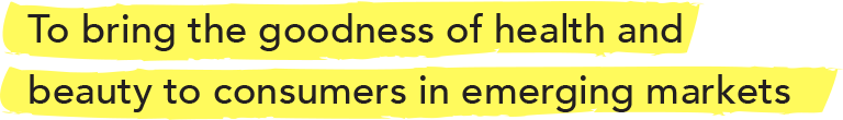 To bring the goodness of health and beauty to consumers in emerging markets